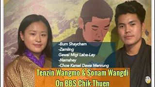 Sonam Wangdi & Tenzin Wangmo on BBS Chik-Thuen