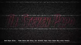 Bad Boys Blue   Come Back And Stay Dj Steven Papo Vain Bass Mix with Vocal