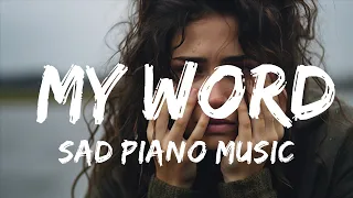 Beautiful Sad Piano Song Instrumental -  Sad Piano Music - My Word (Original Composition)  - 1 Hour