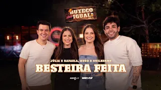 Júlia e Rafaela ft. @HugoeGuilhermeOficial - Besteira Feita (Buteco das Igual)