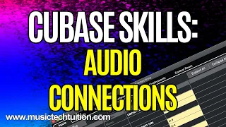 Cubase Skills: Audio Connections