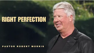 Right Perfection | Pastor Robert Morris