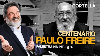 Mario Sergio Cortella - Centenário Paulo Freire | Palestra na íntegra