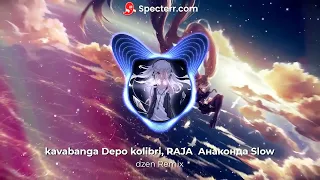 kavabanga Depo kolibri, RAJA  Анаконда Slow