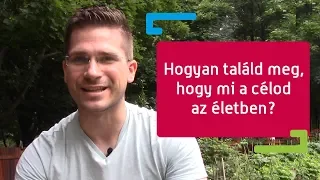 Célok felállítása: Hogyan találd meg, hogy mi a célod az életben?