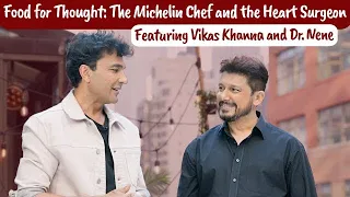 Food for Thought: The Michelin Chef and the Heart Surgeon ft. Dr Shriram Nene and Chef Vikas Khanna