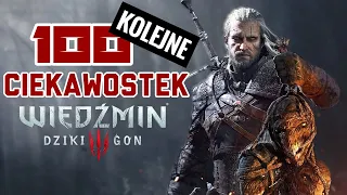 KOLEJNE 100 CIEKAWOSTEK - WIEDŹMIN 3 DZIKI GON