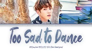 BTS Jungkook 'Too Sad to Dance' Lyrics (방탄소년단 정국 투 새드 투 댄스 가사해석 발음)