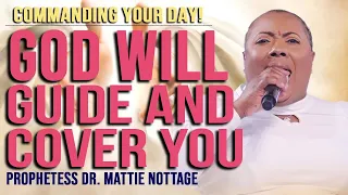 COMMANDING YOUR DAY-GOD WILL GUIDE & COVER YOU! | PROPHETESS MATTIE NOTTAGE