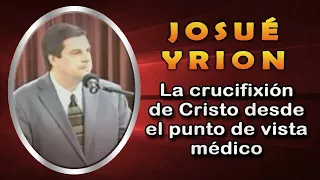 La crucifixión de Cristo desde el punto de vista médico - Josué Yrion