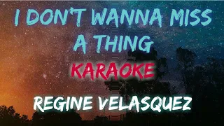 I DON'T WANNA MISS A THING - REGINE VELASQUEZ (KARAOKE VERSION)