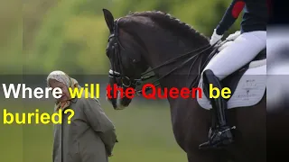 Where will the Queen be buried?