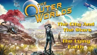 The Outer Worlds Playthrough (Part 15): The City and the Stars & The Lying Earth