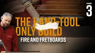 Ep 3 FIRE & Fretboard | Hand Tool Only Acoustic Travel Guitar Build - A Guitar from a 4x4 FENCE POST