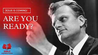 Jesus is coming! Are you Ready? | Bible Inspirations - Billy Graham Classic Motivational Video