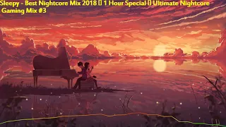 Sleepy - Best Nightcore Mix 2018 ✪ 1 Hour Special ✪ Ultimate Nightcore Gaming Mix #3