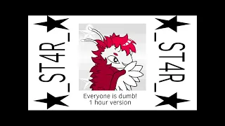 ★Everyone is dumb! (Sped up) | 1 hour version★