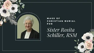 Mass of Christian Burial for Sister Rosita Schiller, RSM