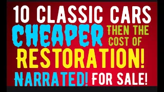 WOW!  10 CLASSIC CARS THAT ARE CHEAPER THAN RESTORATION COSTS! FOR SALE HERE IN THIS VIDEO!