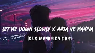 Let Me Down Slowly x Aaja We Mahiya [Slow+Reverb] Imran Khan | Alec Benjamin | Songs Addicted ||