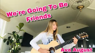 We're Going To Be Friends- AVA AUGUST (cover)