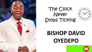 The Clock Never Stops Ticking || BISHOP DAVID OYEDEPO