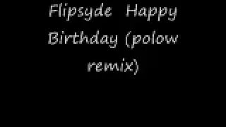 Flipsyde - Happy Birthday (polow remix)