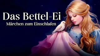 Entspannt einschlafen mit Märchen: Das Bettel-Ei | Hörgeschichte, Hörbuch zum Einschlafen