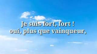 Je suis fort, fort ! oui plus que vainqueur.