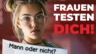 Wie Dich Frauen TESTEN (So bestehst du JEDEN Test)