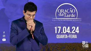 ORAÇÃO DA TARDE | 17/04/2024 | @PadreManzottiOficial