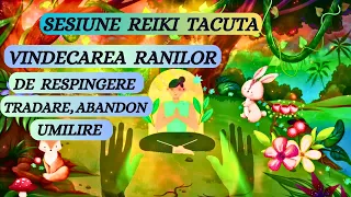 SESIUNE REIKI TACUTA -VINDECAREA RANILOR DE RESPINGERE, ABANDON, UMILIRE, NEDREPTATE, TRADARE