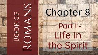 Romans 8 - Part 1 - "Life in the Spirit"