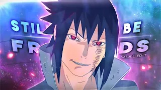 Sasuke Uchiha - Still Be Friends [Edit/AMV]!