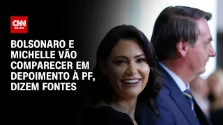 Bolsonaro e Michelle vão comparecer em depoimento à PF, dizem fontes | CNN 360º