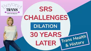 SRS (Vaginoplasty) 30 years later Challenges & Dilation | MTF Transition Transgender