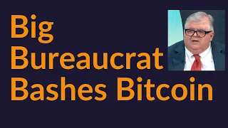 Big Bureaucrat Bashes Bitcoin