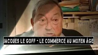 JACQUES LE GOFF - le commerce au Moyen Âge et la réaction au commerce.