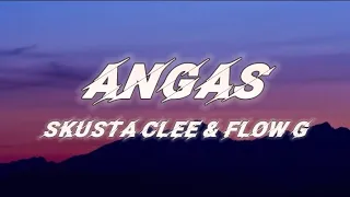 ANGAS - Skusta clee & Flow g Lyrics