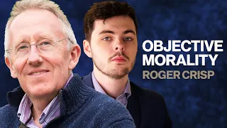 OBJECTIVE MORALITY - Alex O'Connor and Roger Crisp