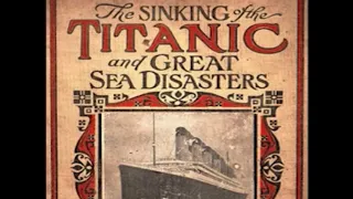 Sinking of the Titanic and Great Sea Disasters by Logan Marshall ~ Full Audiobook