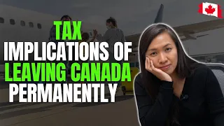 Tax Implications of Leaving Canada Permanently