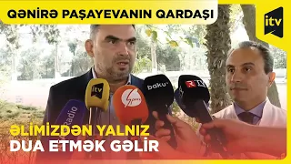 Qənirə Paşayevanın səhhəti pisləşən kimi klinikaya çatdırdıq I Qardaşı açıqlama verdi