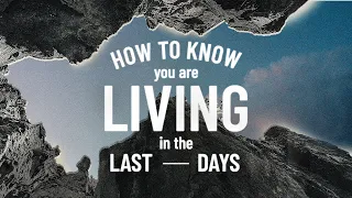 How To Know You Are Living In The Last Days