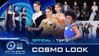 Tập 3 Full (Uncut) | Tôi là Hoa hậu Hoàn vũ Việt Nam 2023: COSMO LOOK