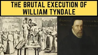 The BRUTAL Execution Of William Tyndale - The Bible Translator