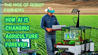 The Rise of Robot Farmers: How AI is Changing Agriculture Forever