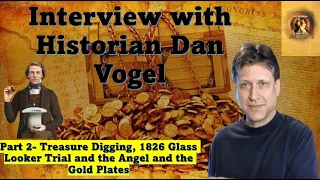 Dan Vogel Interview Part 2- Treasure digging, 1826 Trial & The angel and gold plates