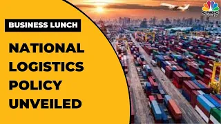 National Logistics Policy Unveiled, New Scheme To Bring Down Logistics Costs | Business Lunch