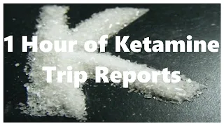 1 Hour of Ketamine Trip Reports